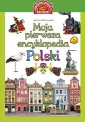 Okładka książki Moja pierwsza encyklopedia Polski Joanna Kalinowska
