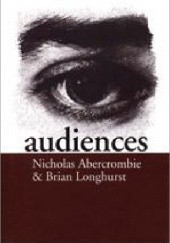 Okładka książki Audiences. A sociological theory of performance and imagination Nicholas Abercrombie, Brian Longhurst