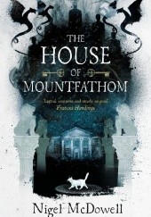 Okładka książki The House of Mountfathom Nigel McDowell