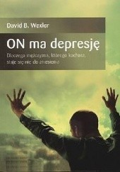 Okładka książki On ma depresję David B. Wexler