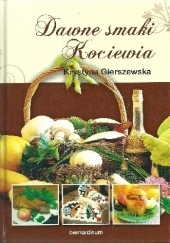 Okładka książki Dawne smaki Kociewia Krystyna Gierszewska