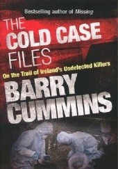 Okładka książki The Cold Cases Files: On the Trail of Ireland's Undetected Killers Barry Cummins