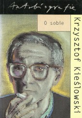 Okładka książki Autobiografia. O sobie Krzysztof Kieślowski