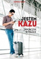 Okładka książki Jestem Kazu. Japończyk w Polsce Kazutaka Sasaki