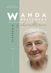 Okładka książki Wanda Półtawska. Biografia z charakterem Tomasz Krzyżak
