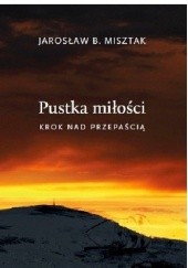 Okładka książki Pustka miłości.Krok nad przepaścią Jarosław B. Misztak