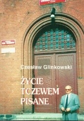 Okładka książki Życie Tczewem pisane Czesław Glinkowski