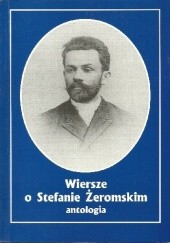 Okładka książki Wiersze o Stefanie Żeromskim. Antologia Tadeusz Kłak