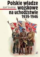 Okładka książki Polskie władze wojskowe na uchodźstwie 1939-1946 Józef Smoliński