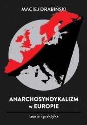 Okładka książki Anarchosyndykalizm w Europie. Teoria i praktyka Maciej Drabińskki