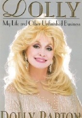 Okładka książki Dolly: My Life and Other Unfinished Business Dolly Parton