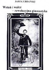Okładka książki Wstań i walcz: rewolucyjna gimnastyka Jarosław Urbański