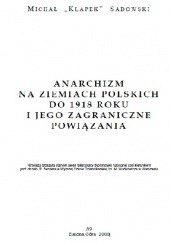 Okładka książki Anarchizm na ziemiach polskich do 1918 roku i jego zagraniczne powiązania Michał Sadowski