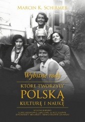 Okładka książki Wybitne rody, które tworzyły polską kulturę i naukę Marcin K. Schirmer
