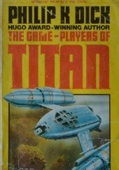 Okładka książki The Game-Players of Titan Philip K. Dick