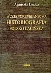 Okładka książki Wczesnorenesansowa historiografia polsko-łacińska