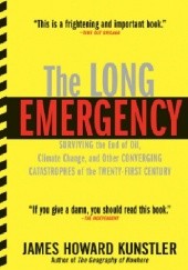 Okładka książki The Long Emergency. Surviving the End of Oil, Climate Change, and Other Converging Catastrophes of the Twenty-first Century James Howard Kunstler