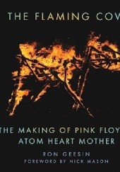 Okładka książki The Flaming Cow: The Making of Pink Floyd's Atom Heart Mother Ron Geesin, Nick Mason