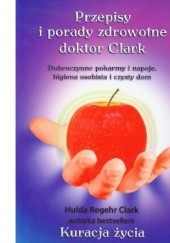 Okładka książki Przepisy i porady zdrowotne doktor Clark Hulda Regehr Clark