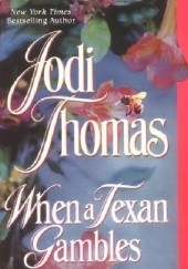 Okładka książki When a Texan Gamble Jodi Thomas