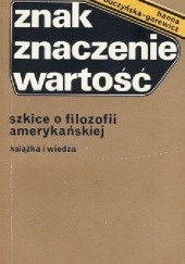 Okładka książki Znak Znaczenie Wartość. Szkice o filozofii amerykańskiej Hanna Buczyńska-Garewicz