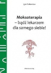 Okładka książki Moskoterapia,bądź lekarzem dla samego siebie Igor Sołowiow