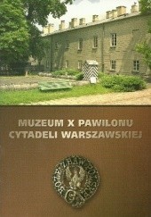 Okładka książki Muzeum X Pawilonu Cytadeli Warszawskiej Jerzy Wągrodzki