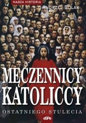 Okładka książki Męczennicy katoliccy ostatniego stulecia Andrzej Solak