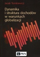 Okładka książki Dynamika i struktura dochodów w warunkach globalizacji Jacek Tomkiewicz