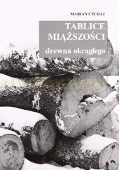 Okładka książki Tablice miąższości drewna okrągłego Marian Czuraj