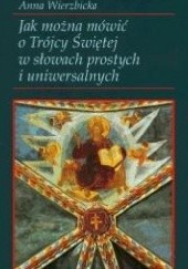 Okładka książki Jak można mówić o Trójcy Świętej w słowach prostych i uniwersalnych Anna Wierzbicka