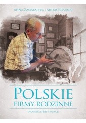 Okładka książki Polskie firmy rodzinne. Opowieść o sile tradycji Artur Krasicki, Anna Zasiadczyk