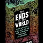 Okładka książki The Ends of the World: Supervolcanoes, Lethal Oceans, and the Search for Past Apocalypses Peter Brennen