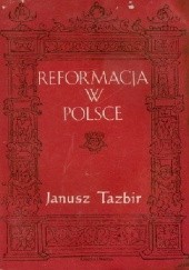 Okładka książki Reformacja w Polsce. Szkice o ludziach i doktrynie Janusz Tazbir