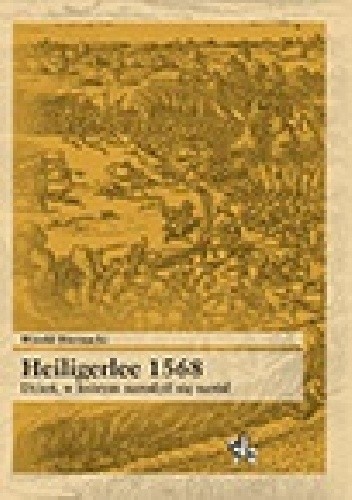Okładka książki Heiligerlee 1568. Dzień, w którym narodził się naród Witold Biernacki