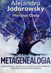 Okładka książki Metagenealogia. Odkrywanie siebie za pomocą psychomagii i drzewa genealogicznego