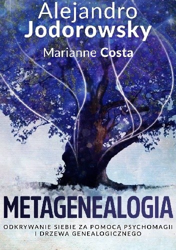 Okładka książki Metagenealogia. Odkrywanie siebie za pomocą psychomagii i drzewa genealogicznego Alexandro Jodorowsky