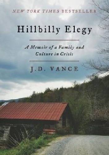 Okładka książki Hillbilly Elegy: A Memoir of a Family and Culture in Crisis J. D. Vance