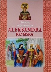 Okładka książki Święta Męczennica Aleksandra Rzymska Jarosław Charkiewicz