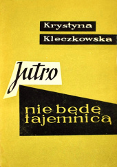 Okładka książki Jutro nie będę tajemnicą Krystyna Kleczkowska