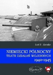 Okładka książki Niemiecki Północny Teatr Działań Wojennych 1940-1945 Earl F. Ziemke