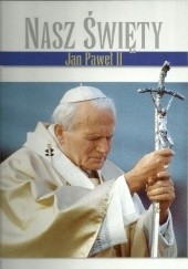 Okładka książki Nasz Święty Jan Paweł II praca zbiorowa