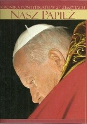 Okładka książki Nasz Papież Jan Paweł II - Kronika Pontyfikatu praca zbiorowa