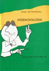 Okładka książki PRZEKOrOLOGIA czyli jakie figle płata nam los Jan Twadowski, Beata Twardowska