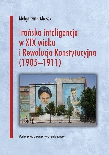 Okładka książki Irańska inteligencja w XIX wieku i Rewolucja Konstytucyjna (1905-1911) Małgorzata Abassy