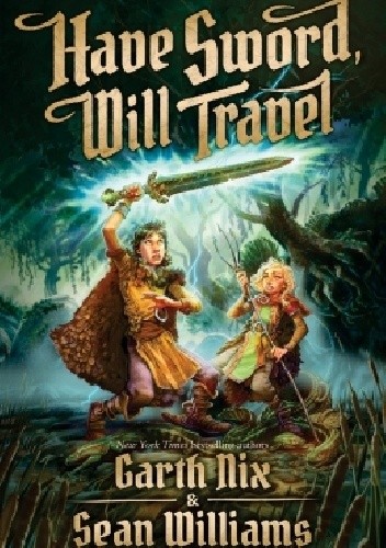 Okładka książki Have Sword, Will Travel Garth Nix, Sean Williams