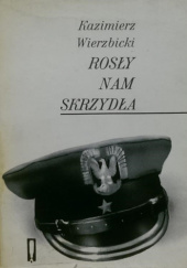 Okładka książki Rosły nam skrzydła Kazimierz Wierzbicki