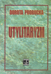 Okładka książki Utylitaryzm - Dorota Probucka