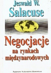 Okładka książki Negocjacje na rynkach międzynarodowych Jeswald W. Salacuse