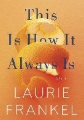 Okładka książki This Is How It Always Is Laurie Frankel